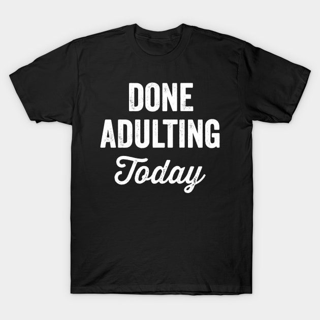 Done adulting today T-Shirt by captainmood